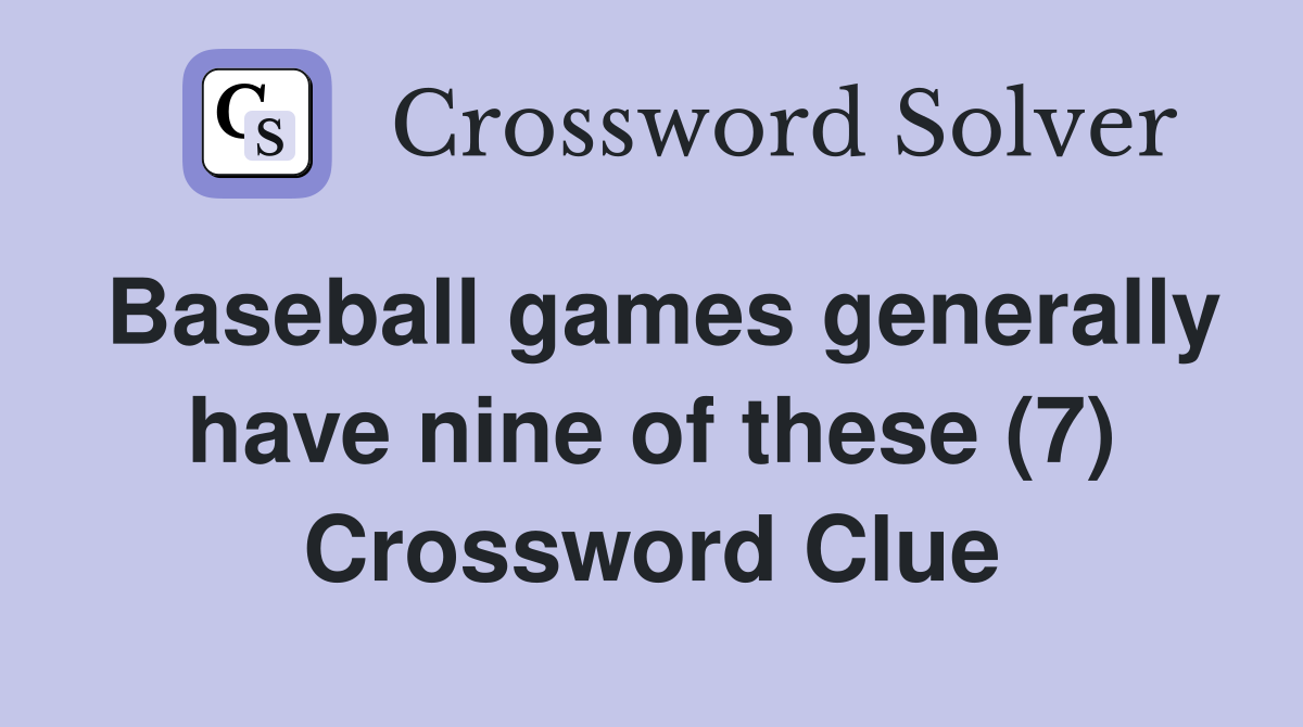 Baseball games generally have nine of these (7) Crossword Clue